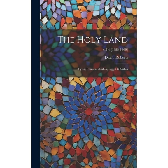 The Holy Land: Syria, Idumea, Arabia, Egypt & Nubia; v.3-4 [1855-1860]