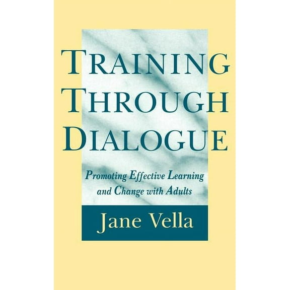 Jossey-Bass Higher and Adult Education ( Training Through Dialogue: Promoting Effective Learning and Change with Adults, (Hardcover)
