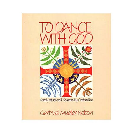 To Dance with God : Family Ritual and Community Celebration