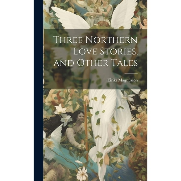 Three Northern Love Stories, and Other Tales (Hardcover)