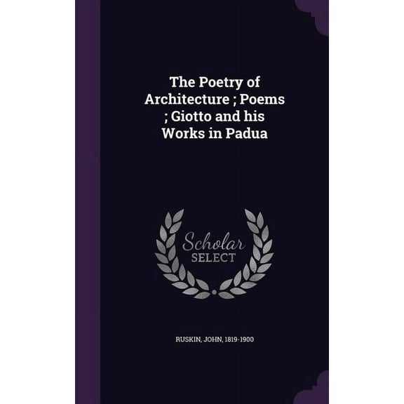 The Poetry of Architecture; Poems; Giotto and his Works in Padua (Hardcover)