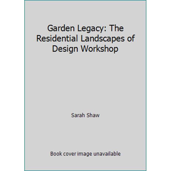 Pre-Owned Garden Legacy: The Residential Landscapes of Design Workshop (Hardcover) 0982749406 9780982749401