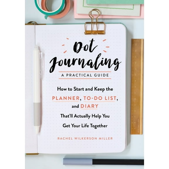 Pre-Owned Dot Journaling - A Practical Guide: How to Start and Keep the Planner, To-Do List, and Diary That'll Actually Help You Get Your Life Together (Paperback) 161519407X 9781615194070