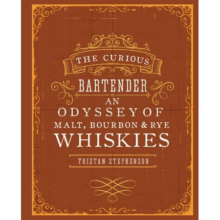The Curious Bartender: An Odyssey of Malt, Bourbon & Rye (Best Malt Whisky Deals)