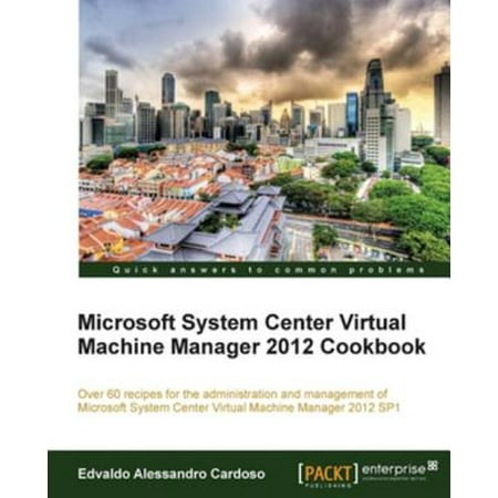 Microsoft System Center Virtual Machine Manager 2012 Cookbook -