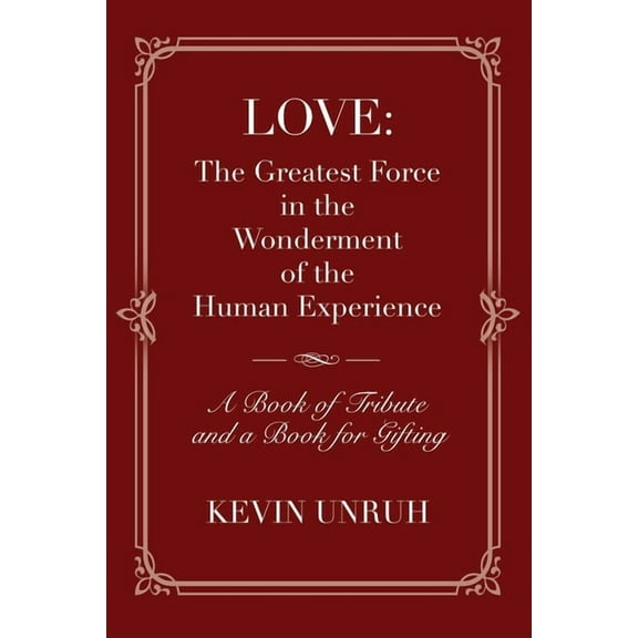 Love: The Greatest Force in The Wonderment of The Human Experience, (Paperback)
