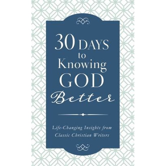 Pre-Owned 30 Days to Knowing God Better: Life-Changing Insights from Classic Christian Writers (Paperback) 1683225775 9781683225775