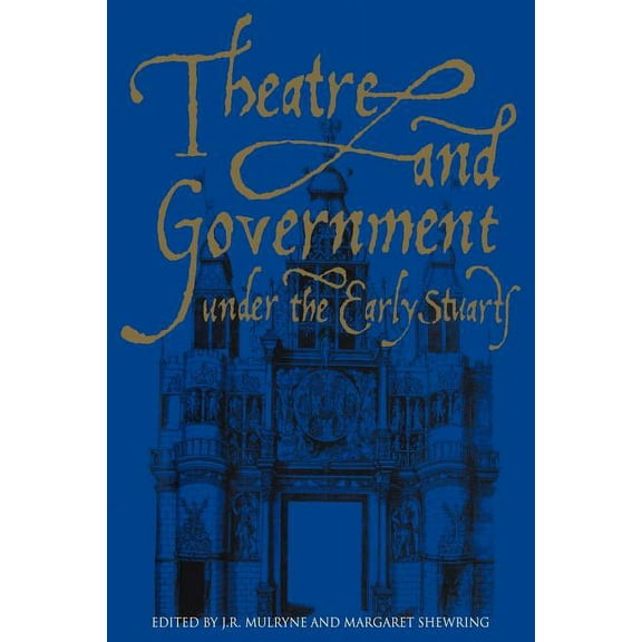 Theatre and Government Under the Early Stuarts, (Paperback)