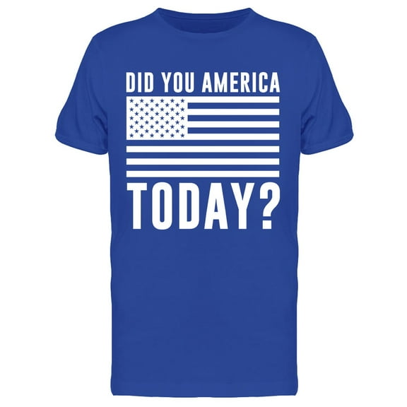 Patriotic Did You America Today Men's T-shirt