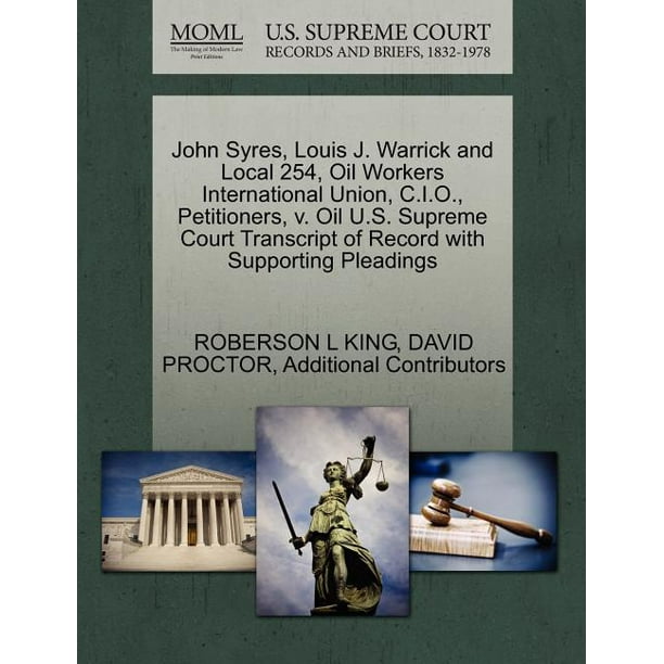 John Syres Louis J Warrick And Local 254 Oil Workers International Union C I O Petitioners V Oil U S Supreme Court Transcript Of Record With Supporting Pleadings Walmart Com Walmart Com