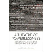 Thinking Through Theatre A Theatre of Powerlessness: Acts of Knowledge and the Performance of the Many, (Hardcover)