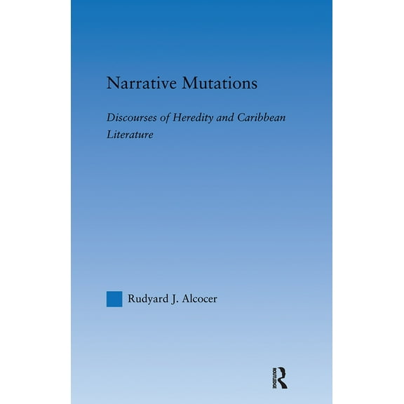 Literary Criticism and Cultural Theory Narrative Mutations: Discourses of Heredity and Caribbean Literature, (Hardcover)