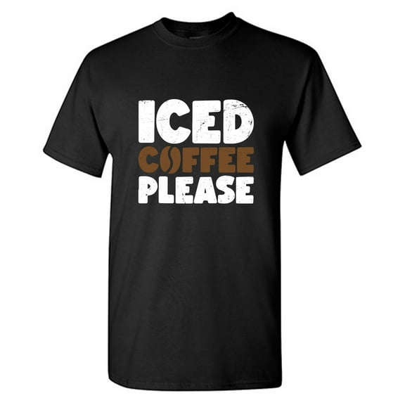 Iced Coffee Please Sarcastic Humor Graphic Tees Gift For Mens Novelty Funny T Shirt