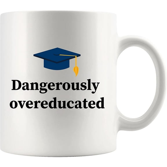 Dangerously Overeducated Graduation Doctorate Degree Student Ceramic Coffee Mug 11oz White