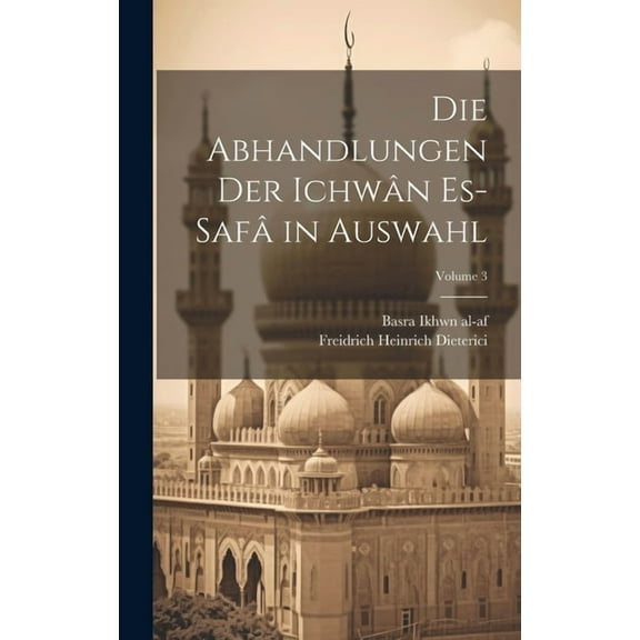Die abhandlungen der Ichwân es-safâ in auswahl; Volume 3 (Hardcover)
