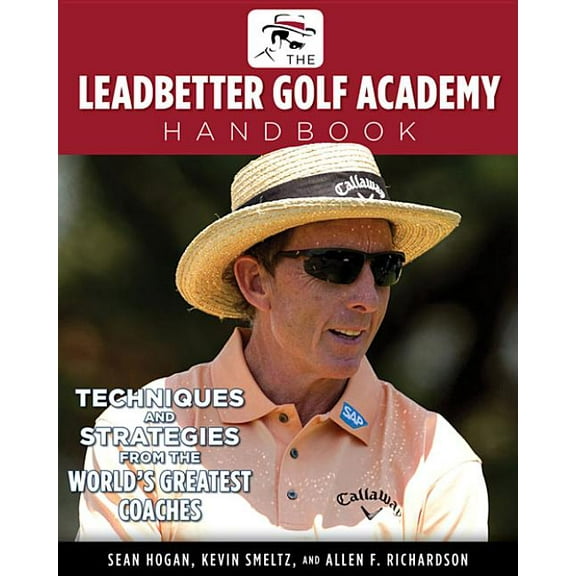 The Leadbetter Golf Academy Handbook: Techniques and Strategies from the World's Greatest Coaches, (Paperback)