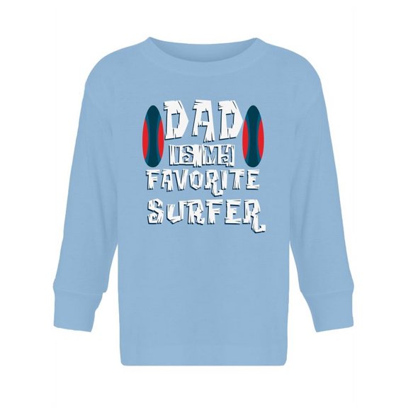 Dad Is My Favorite Surfer Long Sleeve Toddler -Image by Shutterstock, 2 Toddler