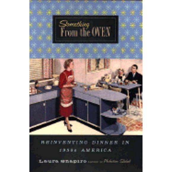 Pre-Owned Something from the Oven: Reinventing Dinner in 1950s America (Hardcover 9780670871544) by Laura Shapiro