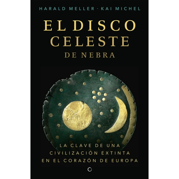 El disco celeste de Nebra : La calve de una civilización extinta en el corazón de europa (Paperback)