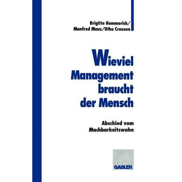 Wieviel Management Braucht Der Mensch: Abschied Vom Machbarkeitswahn, (Paperback)