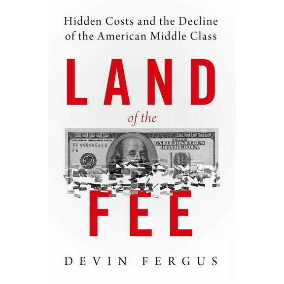 Land of the Fee: Hidden Costs and the Decline of the American Middle Class, (Paperback)