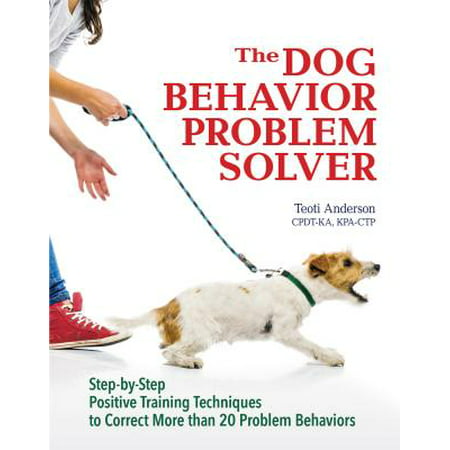 The Dog Behavior Problem Solver : Step-By-Step Positive Training Techniques to Correct More Than 20 Problem (Best Behavior Dog Training)