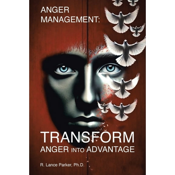 Anger Management: TRANSFORM Anger into Advantage, (Paperback)