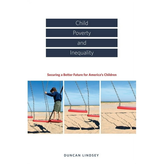 Child Poverty and Inequality: Securing a Better Future for America's Children, (Hardcover)