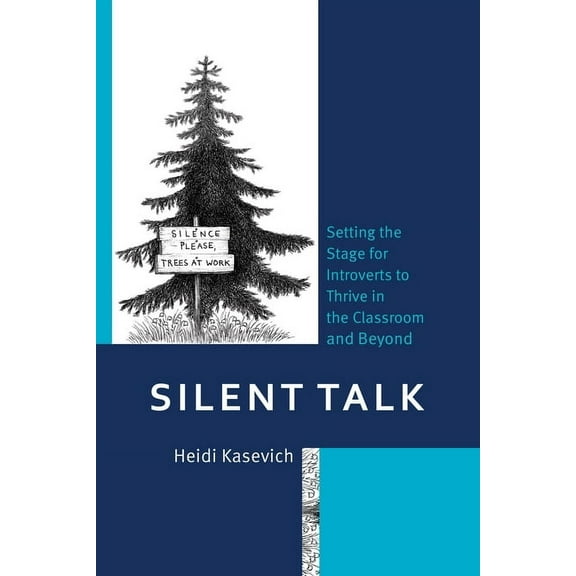 Silent Talk: Setting the Stage for Introverts to Thrive in the Classroom and Beyond, (Paperback)