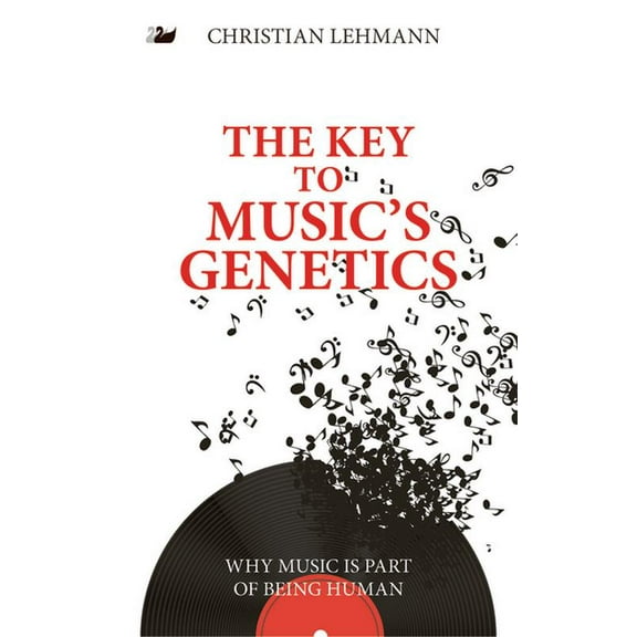 The Key to Music's Genetics: Why Music Is Part of Being Human, (Hardcover)