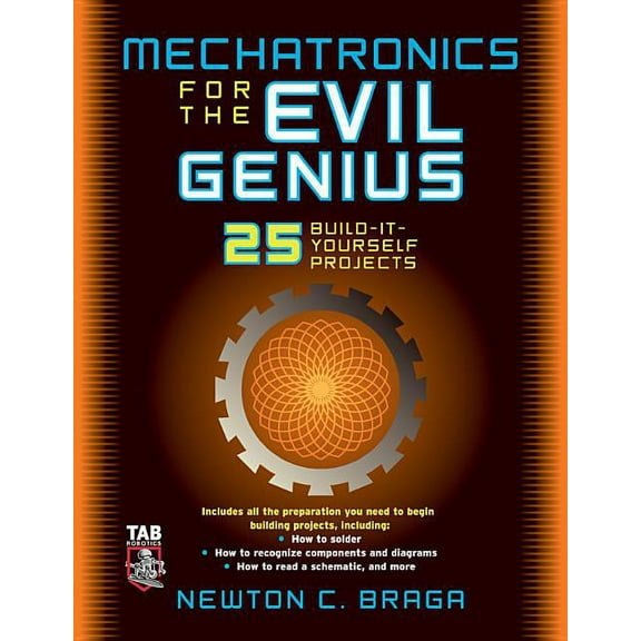 Mechatronics for the Evil Genius: 25 Build-It-Yourself Projects, (Paperback)