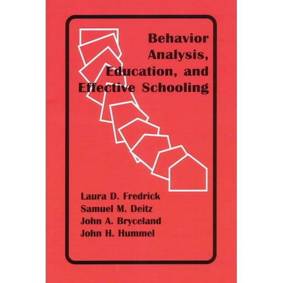 Behavior Analysis, Education, and Effective Schooling (Paperback)