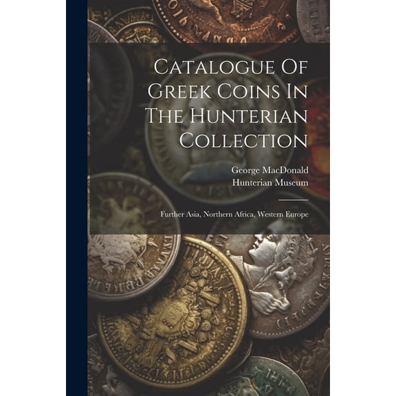 Catalogue Of Greek Coins In The Hunterian Collection: Further Asia, Northern Africa, Western Europe (Paperback)