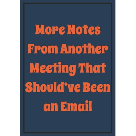 More Notes from Another Meeting that should've been an Email: Snarky Sarcastic Gag Gift for coworker - appreciation gift for your best coworkers - Lined Blank Notebook Journal with a funny saying on