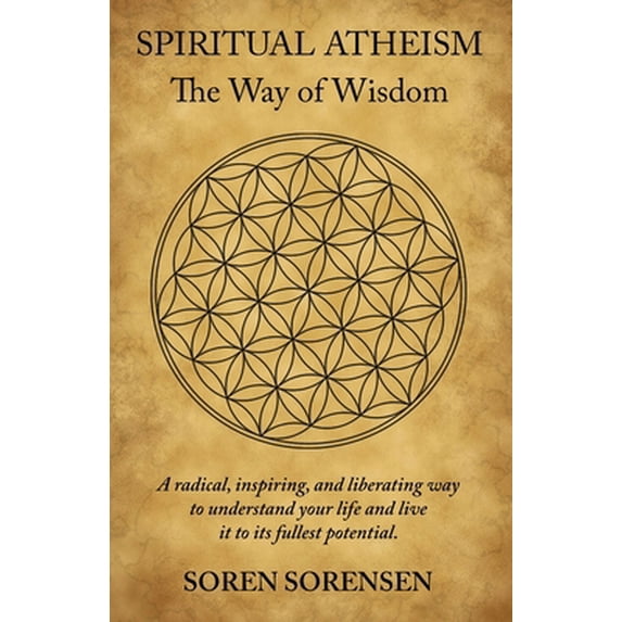 Pre-Owned Spiritual Atheism: The Way of Wisdom (Paperback) 0985823712 9780985823719