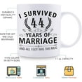 thumbnail image 5 of 44th Wedding Anniversary Mugs for Couple Husband Wife - I Survived 44 Years of Marriage and All I Got Was This Mug - 44 Year Anniversary 11 oz Coffee Mug for Him Her, 5 of 6