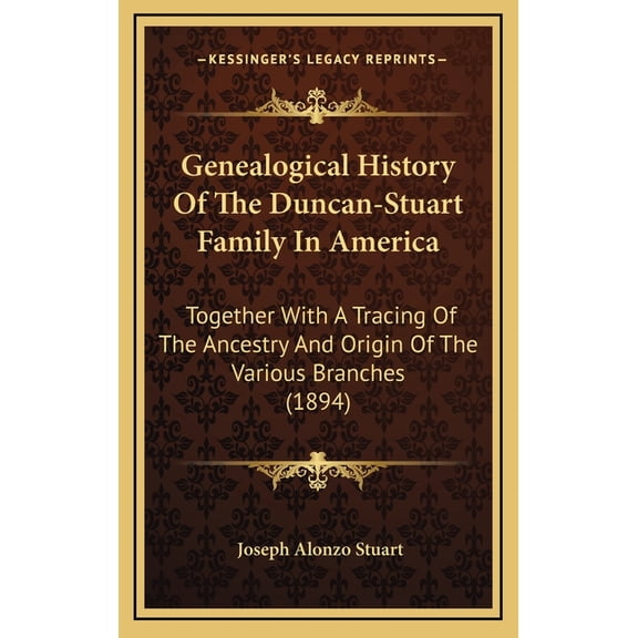 Genealogical History of the Duncan-Stuart Family in America: Together with a Tracing of the Ancestry and Origin of the Various Branches (1894) Hardcover