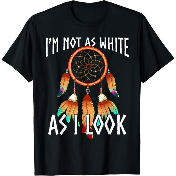 Native American I'm Not As White As I Look T-Shirt