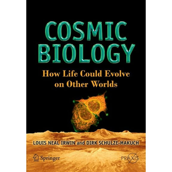Cosmic Biology: How Life Could Evolve on Other Worlds, (Paperback)