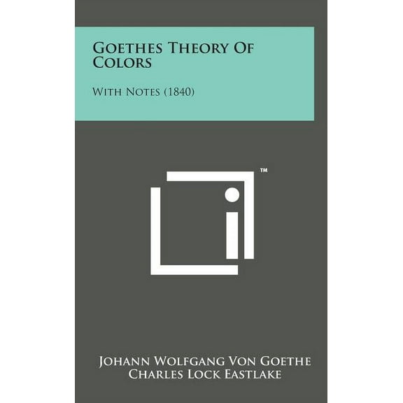 Goethes Theory of Colors: With Notes (1840) (Hardcover)