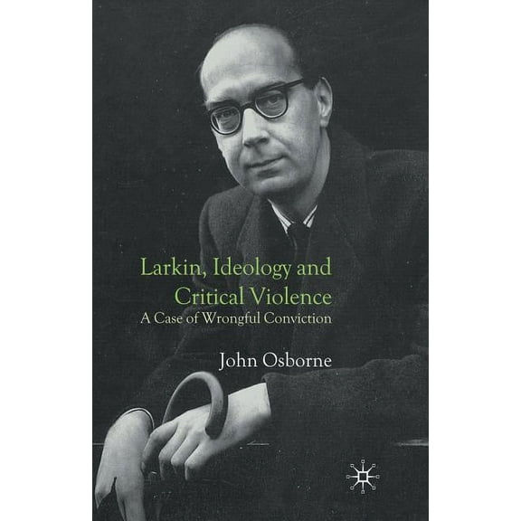 Larkin, Ideology and Critical Violence: A Case of Wrongful Conviction, (Paperback)