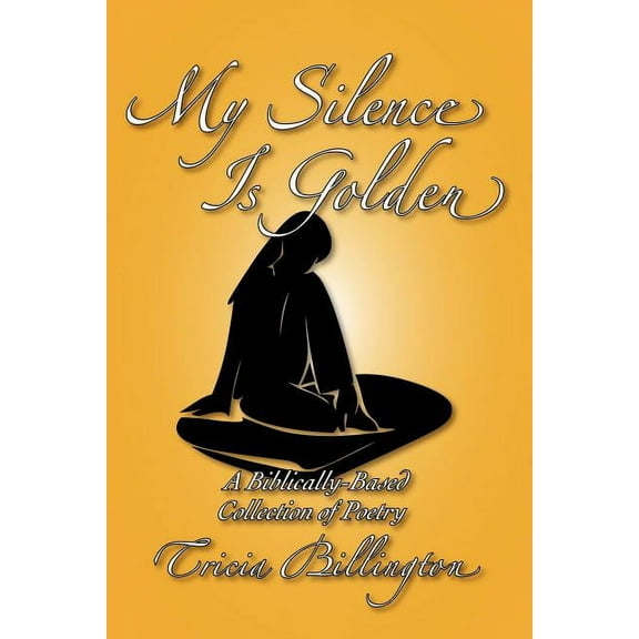 My Silence Is Golden: A Biblically-Based Collection of Poetry (Paperback)