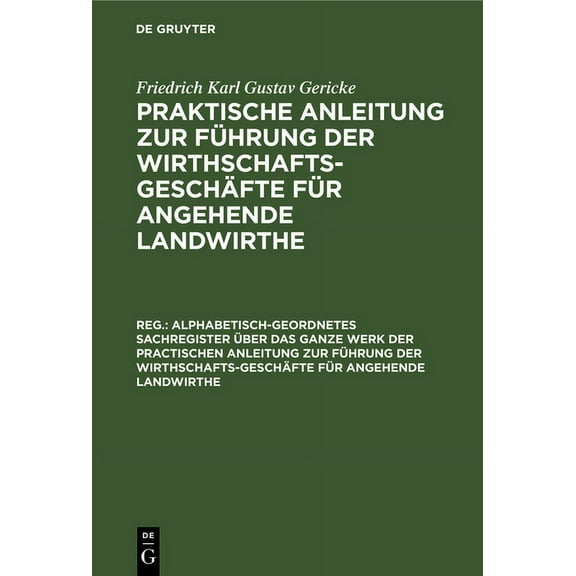 Alphabetisch-Geordnetes Sachregister Ãber Das Ganze Werk Der Practischen Anleitung Zur Führung Der Wirthschafts-Geschäft, (Hardcover)