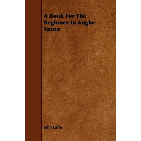 A Book For The Beginner In Anglo-Saxon, (Paperback)
