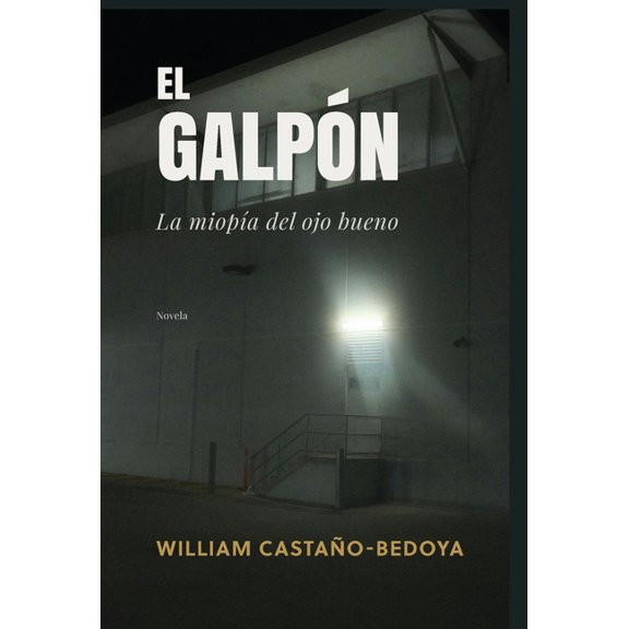 El GalpÃ³n: La miopÃ­a del ojo bueno, (Hardcover)
