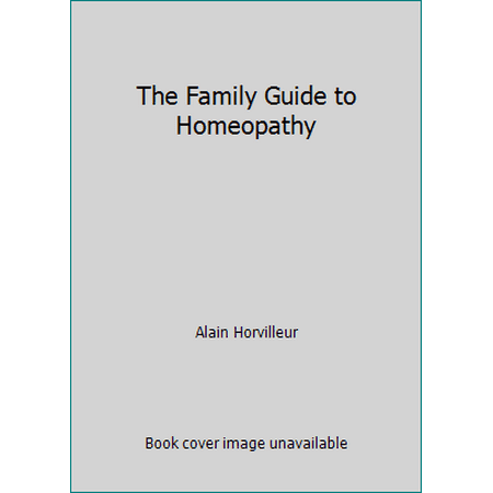 The Family Guide to Homeopathy [Hardcover - Used]