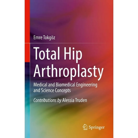 Total Hip Arthroplasty: Medical and Biomedical Engineering and Science Concepts, (Hardcover)