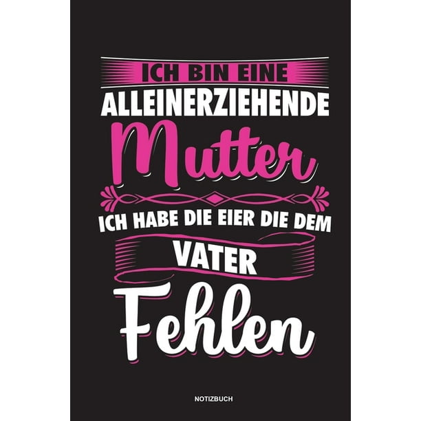 Ich Bin Eine Alleinerziehende Mutter Ich Habe Die Eier Die Dem Vater Fehlen Notizbuch Fur Alleinerziehende