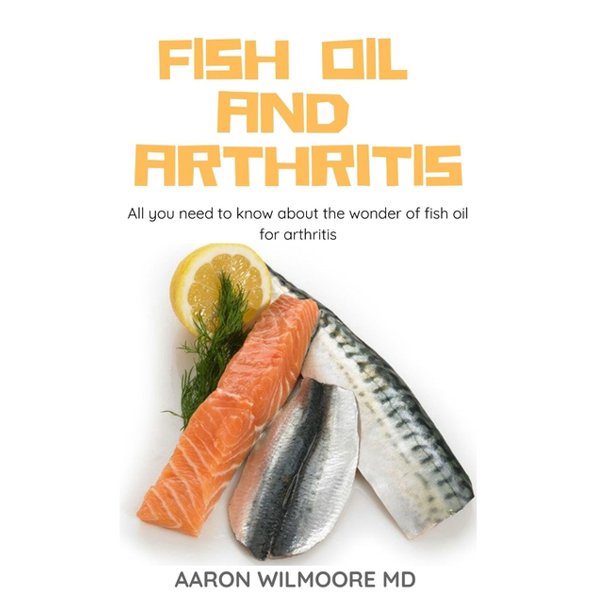 Fish Oil and Arthritis All You Need To Know About The Wonders of Fish