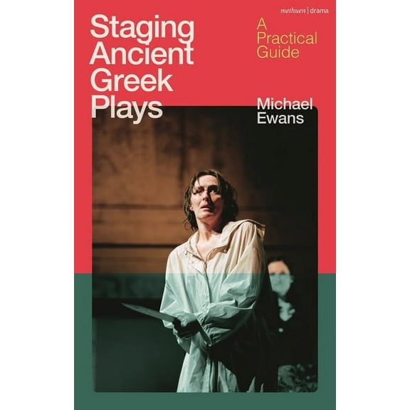 Staging Ancient Greek Plays: A Practical Guide, (Hardcover)